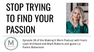 Stop Trying to Find Your Passion - Liz Forkin Bohannon