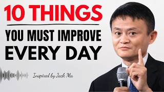 10 Things You Must Work On Every Day | Jack Ma Motivation & Self Improvement