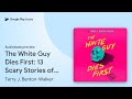 The White Guy Dies First: 13 Scary Stories of… by Terry J. Benton-Walker · Audiobook preview