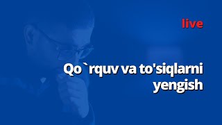 Qo`rquv va to'siqlarni yengish