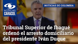 Tribunal Superior de Ibagué ordenó el arresto domiciliario del presidente Iván Duque por desacato