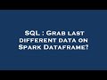 SQL : Grab last different data on Spark Dataframe?