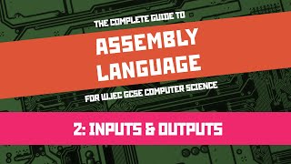 Assembly Language 2: Inputs and Outputs (WJEC GCSE Computer Science Unit 2)