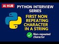 Python Interview questions series | Video 3 | Find first non repeating character in the String