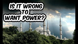 Is it Wrong to Want Power?