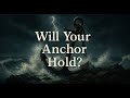 Will Your Anchor Hold In The Storms Of Life