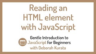 Reading an HTML Element with JavaScript (Clip 13): Gentle Introduction to JavaScript