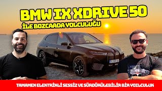 BMW iX xDrive50 ile Bozcaada Yolculuğu