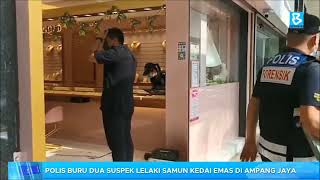 Polis buru dua suspek lelaki samun kedai emas di Ampang Jaya