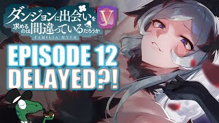 Danmachi season 5 episode 12 DELAYED AGAIN?!