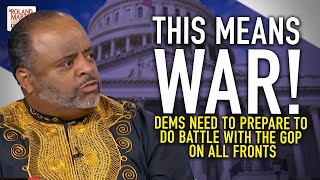"This means war!" Roland tells Tiffany Cross that Dems need to prepare to do battle with the GOP