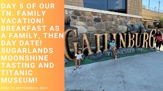 Day 5 of our TN family vacation! Day Date Day! Sugarlands moonshine tasting and Titanic Museum!