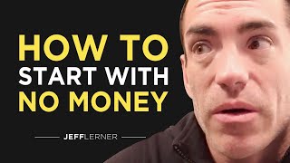 How To Start With No Money | Jeff Lerner Lessons