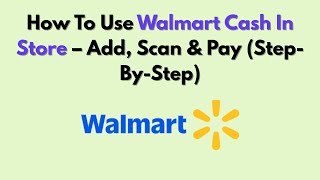 How To Use Walmart Cash In Store – Add, Scan & Pay (Step-By-Step)