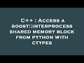 C++ : Access a boost::interprocess shared memory block from python with ctypes