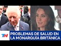 REINO UNIDO I El Rey Carlos III y Kate Middelton pospusieron sus compromisos por problemas de salud