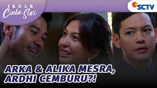 Arka \u0026 Alika Mesra, Ardhi Cemburu?! | Ikrar Cinta Suci - Episode 53