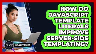How Do JavaScript Template Literals Improve Server-side Templating? - JavaScript Toolkit