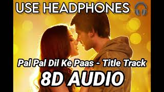 Pal Pal Dil Ke Paas - Title Track ( 8D AUDIO 🔊 ) || Arijit Singh || Karan Deol, Sahher Bambba