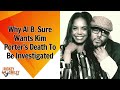 why al b. sure wants kim porter s death to be investigated