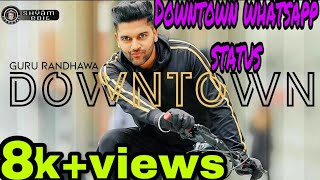 Downtown guru randhawa New whatsapp status video 2018 punjabi song status 2018|Shyam edit