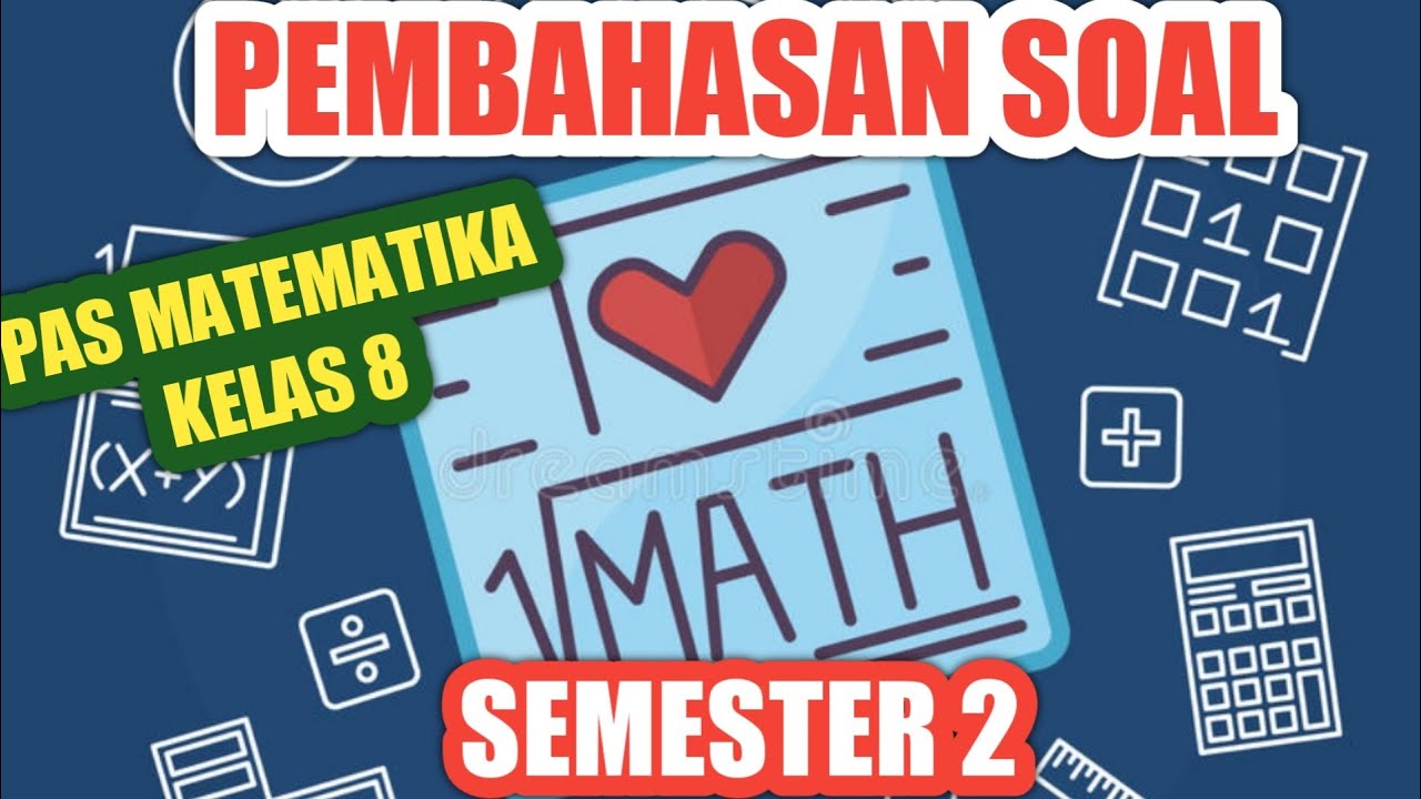 SOAL PAS MATEMATIKA KELAS 8 SEMESTER 2 - SOAL UAS MATEMATIKA KELAS 8 SEMESTER 2 - YouTube