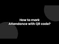 How to mark Attendance with QR code?