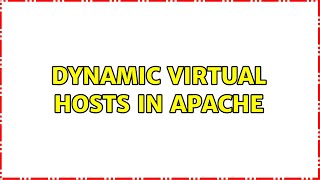 Dynamic Virtual Hosts In Apache (3 Solutions!!)