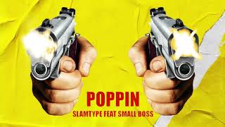 Slamtype ft. Small Boss - Poppin [Official Audio]