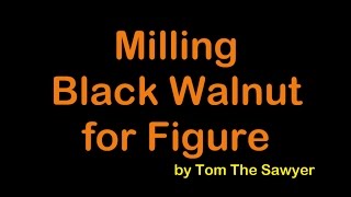 Milling Black Walnut for Figure TTS