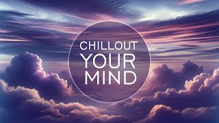 Evening Chillout & Lounge Music | Late Night Relaxation Mood | Chillout Your Mind
