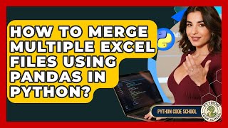 How To Merge Multiple Excel Files Using Pandas In Python? - Python Code School