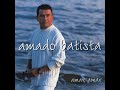 Amado Batista   1997   Amar, Amar   Queria Lhe Dizer Cantando