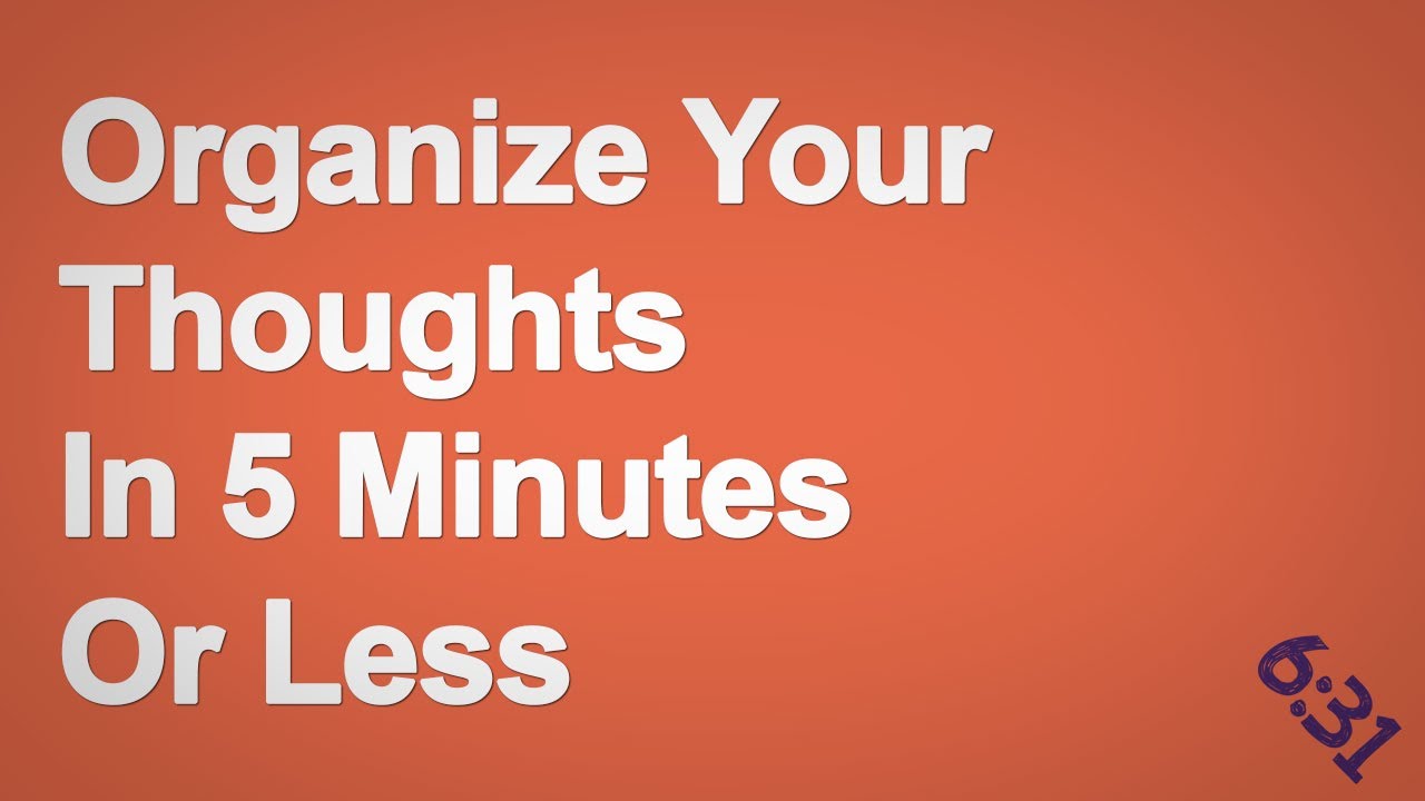 Organize Your Thoughts In 5 Minutes Or Less - YouTube