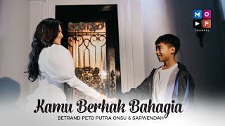 SARWENDAH dan BETRAND PETO PUTRA ONSU KAMU BERHAK BAHAGIA OFFICIAL MUSIC VIDEO