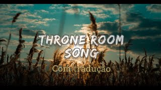 Throne room song - People & songs - com tradução