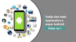 Yadda ake hada application a wayar Android [ darasi 01 ]