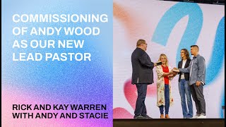 "Commissioning of Andy Wood as Our New Lead Pastor" with Rick and Kay Warren, Andy and Stacie Wood