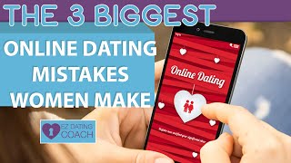 THE 3 BIGGEST ONLINE DATING MISTAKES WOMEN MAKE (and how to fix them)