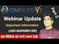 ONPASSIVE International Webinar Update | Part-2 | Important Information By ASH SIR | ONPASSIVE |