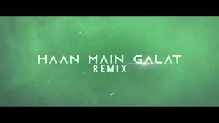 Haan Main Galat - Extended Remix (Love Aj Kal)