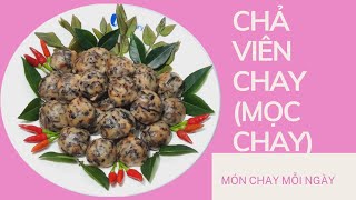 CHẢ VIÊN CHAY (MỌC CHAY)| Món Chay Mỗi Ngày   #71| Các món chay ngon dể làm