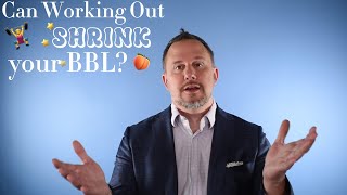 Can working out shrink your BBL?