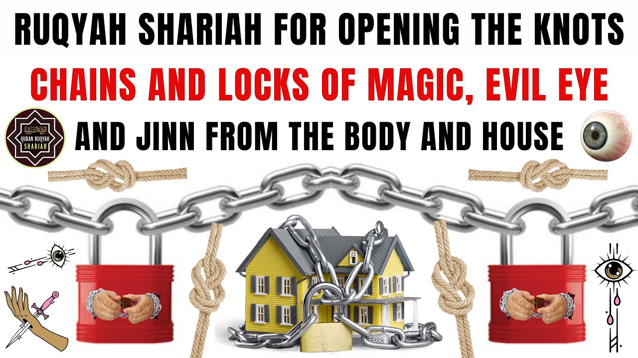 Ruqyah Shariah For Opening The Knots Chains Locks Of Magic Evil Eye