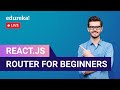 React.js Router For Beginners in 60 Minutes  | React Router DOM | ReactJS Redux  | Edureka  Live