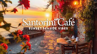 Santorini Café - Romantic Sunset Seaside Vibes with Ethereal Bossa Nova Jazz to Relax