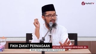 Kajian Ekonomi Islam: Fikih Zakat Perniagaan - Ustadz Dr. Muhammad Arifin Badri, MA.