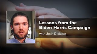 Lessons from the Biden-Harris Campaign with Josh Dickson