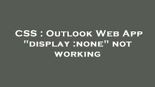 CSS : Outlook Web App "display :none" not working