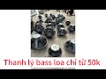 Thanh lý bass loa giá chỉ từ 50 , thanh lý linh kiện loa kéo